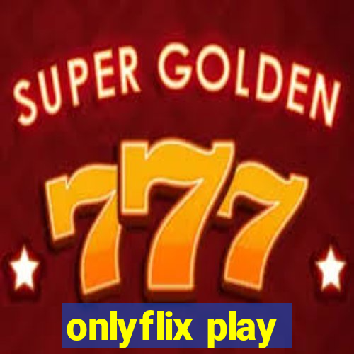 onlyflix play